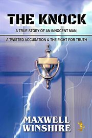 The Knock: A True Story of an Innocent Man, a Twisted Accusation and the Fight for Truth cover image cdn