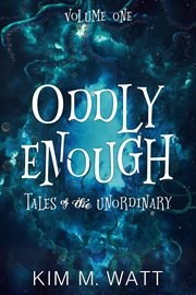 Oddly Enough: Tales of the Unordinary, Volume One cover image cdn