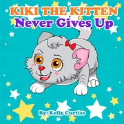 Kiki the Kitten Never Gives Up cover image cdn