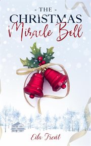 The Christmas Miracle Bell: A Clean & Wholesome Romance Small Town Romance cover image cdn