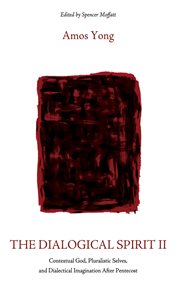 The Dialogical Spirit II : Contextual God, Pluralistic Selves, and Dialectical Imagination After Pentecost cover image cdn