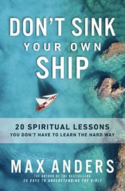 Don't Sink Your Own Ship : 20 Spiritual Lessons You Don't Have to Learn the Hard Way cover image cdn
