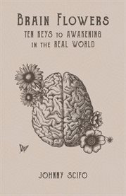Brain Flowers : Ten Keys to Awakening in the Real World cover image cdn