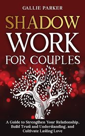 Shadow Work for Couples: A Guide to Strengthen Your Relationship, Build Trust and Understanding, : Downloadable Couples Shadow Work Journal Included! cover image cdn