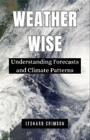 Weather Wise : Understanding Forecasts and Climate Patterns cover image cdn