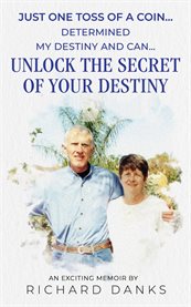 Just One Toss of a Coin... : Determined My Destiny and Can Unlock the Secret of Your Destiny cover image cdn