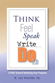 Think Feel Speak Write- Do 2.0 : A Path Toward Realizing Your Purpose cover image cdn