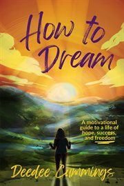 How to Dream : A motivational guide to a life of hope, success, and freedom cover image cdn