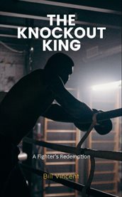 The Knockout King : A Fighter's Redemption cover image cdn