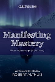 Manifesting Mastery : From Nothing Everything cover image cdn
