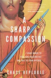 A Sharp Compassion : 7 Hard Words to Heal Our Insecurities and Free Us from Offense cover image cdn