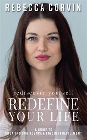Rediscover Yourself, Redefine Your Life : A Guide to Creating Confidence & Finding Fulfillment cover image cdn