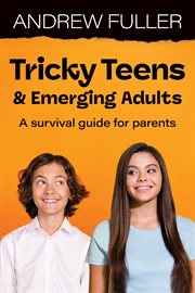 Tricky Teens and Emerging Adults : A survival guide for parents cover image cdn