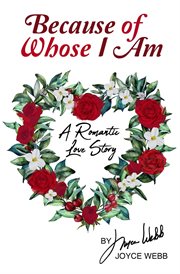 Because of Whose I Am : A Romantic Love Story cover image cdn
