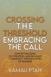 Crossing the Threshold; Embracing the Call Conceptualizing, Co-Creating and Building Community T... cover image cdn