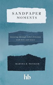 Sandpaper Moments : Growing Through Life's Friction with Grit and Grace cover image cdn