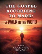 The Gospel According to Mark : A Walk in the Word cover image cdn