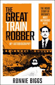 The Great Train Robber: My Autobiography : The Inside Story of Britain's Most Notorious Heist cover image cdn