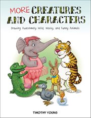 More Creatures and Characters : Drawing Awesomely Wild, Wacky, and Funny Animals cover image cdn