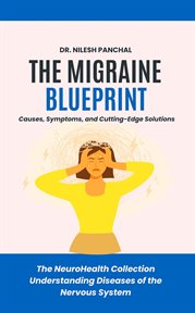 The Migraine Blueprint: Causes, Symptoms, and Cutting-Edge Solutions cover image cdn