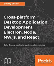 Cross-Platform Desktop Application Development: Electron, Node, Nw.js, and React cover image cdn