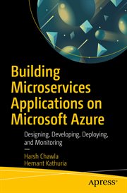 Building Microservices Applications on Microsoft Azure : Designing, Developing, Deploying, and Monitoring cover image cdn