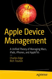 Apple Device Management : A Unified Theory of Managing Macs, iPads, iPhones, and AppleTVs cover image cdn