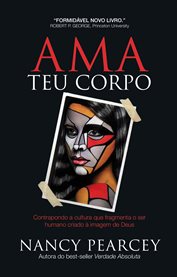 Ama Teu Corpo : Contrapondo a Cultura Que Fragmenta O Ser Humano Criado À Imagem De Deus cover image cdn