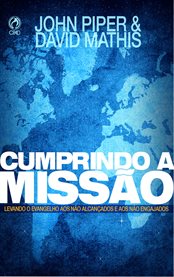 Cumprindo a Missão : Levando O Evangelho Aos Não Alcançados E Aos Não Engajados cover image cdn