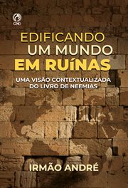 Edificando O Mundo Em Ruínas : Uma Visão Contextualizada Do Livro De Neemias cover image cdn