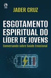 Esgotamento Espiritual Do Líder De Jovens : Conversando Sobre Saúde Emocional cover image cdn