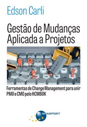 Gestão De Mudanças Aplicada a Projetos: Ferramentas De Change Management Para Unir Pmo E Cmo cover image cdn