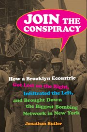 Join the Conspiracy : How a Brooklyn Eccentric Got Lost on the Right, Infiltrated the Left, and Brought Down the Biggest B cover image cdn