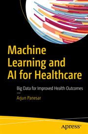 Machine Learning and AI for Healthcare : Big Data for Improved Health Outcomes cover image cdn