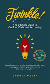 Twinkle! the Ultimate Guide to Outdoor Christmas Decorating cover image cdn