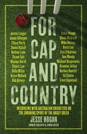 For Cap and Country : Interviews with Australian cricketers on the enduring spirit of the baggy green cover image cdn