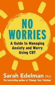 No Worries : A Guide to Releasing Anxiety and Worry Using CBT cover image cdn