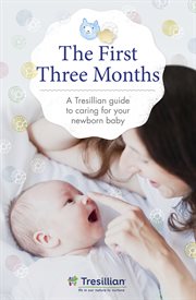 The First Three Months : The Tresillian Guide to Caring for Your Newborn Baby from Australia's Most Trusted Support Network cover image cdn
