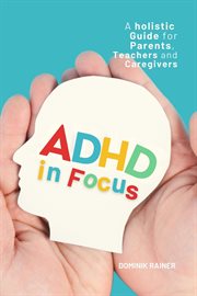ADHD in Focus: A Holistic Guide for Parents, Teachers, and Caregivers cover image cdn