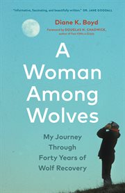 A Woman Among Wolves : My Journey Through Forty Years of Wolf Recovery cover image cdn