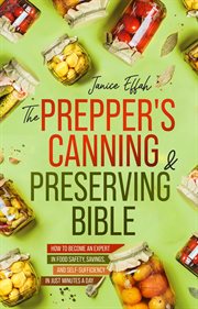 The Prepper's Canning & Preserving Bible: How to Become an Expert in Food Safety, Savings, and Self- cover image cdn