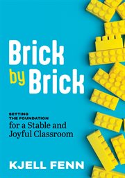 Brick by Brick : Setting the Foundation for a Stable and Joyful Classroom (Dynamic strategies to build confidence in cover image cdn