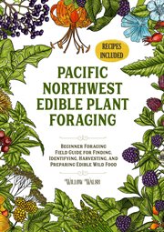 Pacific Northwest Edible Plant Foraging Beginner Foraging Field Guide for Finding, Identifying, Harv cover image cdn