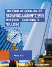 Semi-Rotary and Linear Actuators for Compressed Air Energy Storage and Energy Efficient Pneumatic Ap cover image cdn