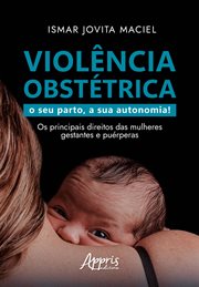 Violência Obstétrica: O Seu Parto, a Sua Autonomia! Os Principais Direitos das Mulheres Gestantes e cover image cdn