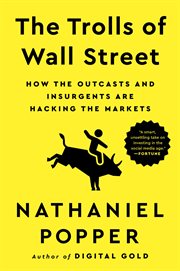 The Trolls of Wall Street : Now the Outcasts and Insurgents are Hacking the Markets cover image cdn