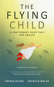 The Flying Child: A Cautionary Fairy Tale for Adults : Finding a purposeful life after child sexual abuse through compassionate and creative therapy cover image cdn