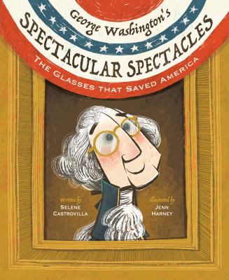 George Washington's spectacular spectacles : the glasses that saved America  cover image cdn