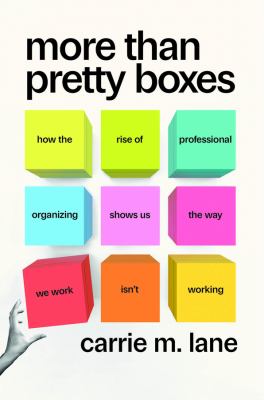 More than pretty boxes : how the rise of professional organizing shows us the way we work isn't working  cover image cdn