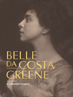 Belle da Costa Greene : a librarian's legacy  cover image cdn